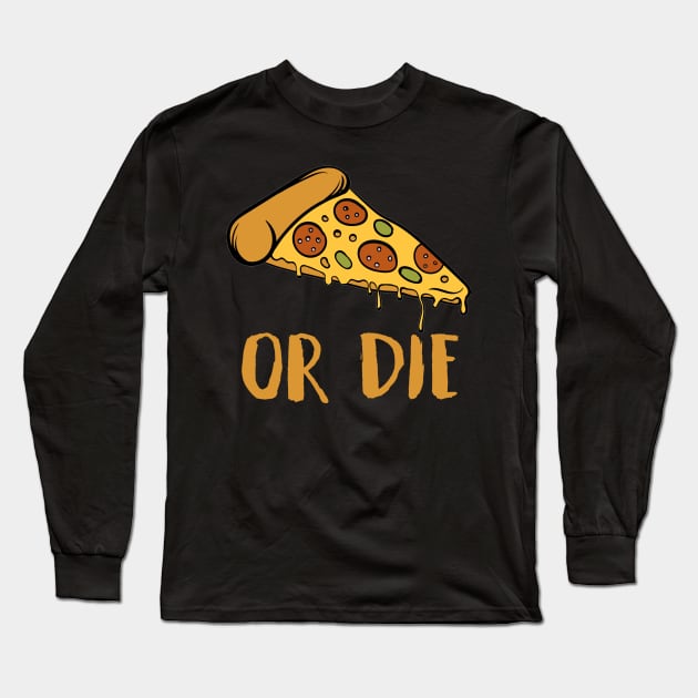 pizza or die Long Sleeve T-Shirt by clownverty